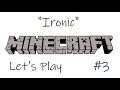 "Ironic" Minecraft Let's Play #3