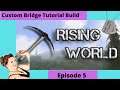 Rising World Episode 5 "Custom Bridge Build With Step By Step Commentary Guide"