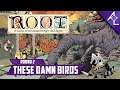 Root w/ Fatomir, Fratly, and Titus | "These Damn Birds"