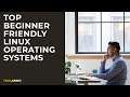 Top Beginner Friendly Linux Operating Systems