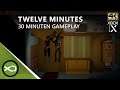 Twelve Minutes - 30 Minuten Gameplay