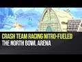 Crash Team Racing Nitro-Fueled - The North Bowl Arena