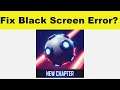 How to Fix Flaming Core App Black Screen Error Problem in Android & Ios | 100% Solution