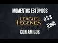 "Yo regalo partidas" - League of Legends con Amigos 5 (Parte3 y final)