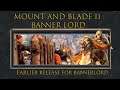 Bannerlord ealier release on monday the 30 of March - Mount & Blade II : Bannerlord