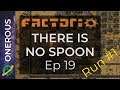 Factorio There Is No Spoon (First Run) Ep 19: Starting to struggle
