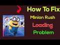 Fix "Minion Rush" App Loading Problem In Android Phone- Solve Minion Rush Not Loading Issue