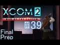 Let's Play X:Com 2 - 39 - Final Prep