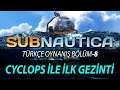 Subnautica Türkçe Oynanış 2020 / Bölüm-8 #Cyclops İle İlk Gezinti