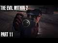 The Evil Within 2 - Part 11 | PSYCHOLOGICAL SURVIVAL HORROR 60FPS GAMEPLAY |