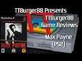 TTBurger Game Review Episode 168 Part 1 Of 2 Max Payne ~PlayStation 2 Version~