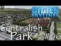 Centralish Park | Let's Play Cities Skylines | Sunset Harbor | Ep. 06!
