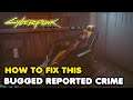How To Fix Bugged Reported Crime in Cyberpunk 2077 (Badlands Reported Crime)