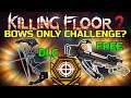 Killing Floor 2 | BOWS ONLY! - Compound Bow And Cross Bow On The Sharpshooter!