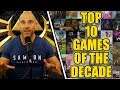 My TOP 10 Best Games Of The Decade!