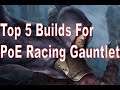 PoE Racing Gauntlet Top 5 Builds