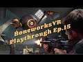 BoneWorks Playthrough EP 15