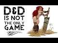 #DnD is NOT the only game