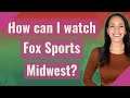 How can I watch Fox Sports Midwest?