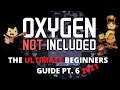 Oxygen Not Included Tutorial - The ULTIMATE Beginners Guide Pt. 6 (2021)