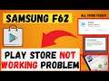 How to Fix Samsung F62 Play Store not working problem | Google Play Store Apps Not Downloading f62