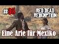 Let's Play Red Dead Redemption 1 #35: Eine Arie für Mexiko (Blind / Slow-, Long- & Roleplay)