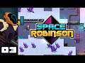 Let's Play Space Robinson - PC Gameplay Part 3 - An Adequate Meal