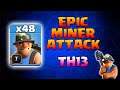 Th13 Epic Miner Attack with 48 Miners - Th13 Attack 2021 - Clash of clans