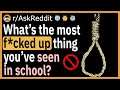 What's the most ducked up thing you've seen in school? - (r/AskReddit)