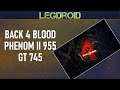 BACK 4 BLOOD BETA - PHENOM II X4 955 GT 745