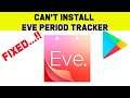 Fix Can't Install Eve Period Tracker App Error On Google Play Store in Android & Ios Phone