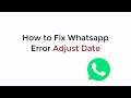 How to Fix Whatsapp Error Adjust Date UPDATED 100% WORKING