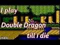 I Play Double Dragon Till I Die