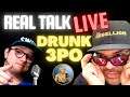 REAL TALK LIVE with DRUNK3PO!