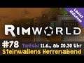 Steinwallens Herrenabend #78: Rimworld (XXIV) & Whiskytasting / HEUTE, 11.6. um 20.30 Uhr (Twitch)