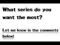 What series do you want most?