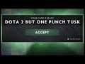 Dota 2 But One Punch Tusk