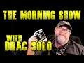 Drac Live 0049 - The Morning Show with Drac Solo