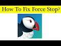 How To Fix Puffin Browser App Force Stop Problem Android & Ios - Solve Puffin Browser Keeps Stop