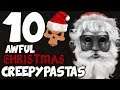 10 AWFUL CHRISTMAS CREEPYPASTAS (Christmas Special)