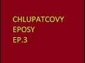 CHLUPATCOVY EPOSY EP.3 (ČTE HRALYB)