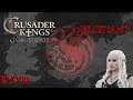 [FINAL] [FR] Crusader Kings 2 - A Game of Thrones - Feu et Sang - Ep 18: La dernière Targaryen
