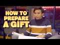 HOW TO PREPARE A GIFT