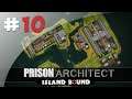 La Prison est Terminée ! - #10 Prison Architect, Island Bound