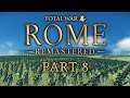 Rome: Total War Remastered - Part 8 - Go Hard Or Go Rome