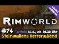 Steinwallens Herrenabend #74: Rimworld (XXII) & Whiskytasting / HEUTE, 16.4. um 20.30 Uhr (Twitch)
