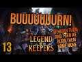 BURN THEM TO THE GROUND! | Legend of Keepers | 13