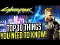 Cyberpunk 2077 - 10 Things YOU NEED TO KNOW Before Its Release