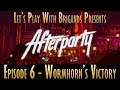 Let's Play Afterparty (Episode 6 - Wormhorn's Victory)