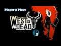Player 2 Plays - West of Dead